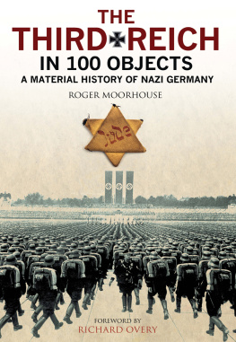 Roger Moorhouse - The Third Reich in 100 Objects: A Material History of Nazi Germany