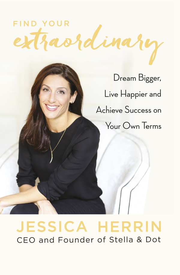 Contents Jessica Herrin FIND YOUR EXTRAORDINARY Dream Bigger Live Happier - photo 1