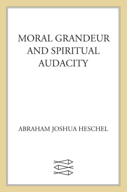 Heschel Susannah Moral grandeur and spiritual audacity: essays