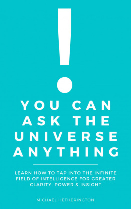 Hetherington You Can Ask the Universe Anything: Learn How to Tap Into the Infinite Field of Intelligence for Greater Clarity, Power & Insight