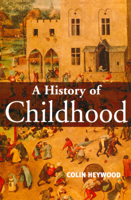 Heywood - A History of Childhood: Children and Childhood in the West from Medieval to Modern Times