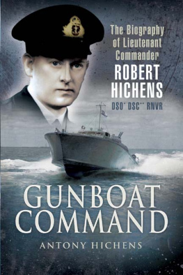 Hichens - Gunboat Commander: the Biography of Lieutenant Commander Robert Hichens DSO* DSC** RNVR