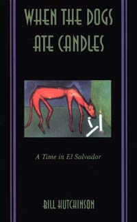 title When the Dogs Ate Candles A Time in El Salvador author - photo 1