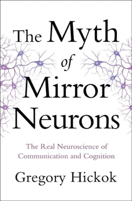 Hickok - The Myth of Mirror Neurons: The Real Neuroscience of Communication and Cognition