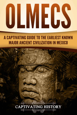 History - Olmecs: A Captivating Guide to the Earliest Known Major Ancient Civilization in Mexico