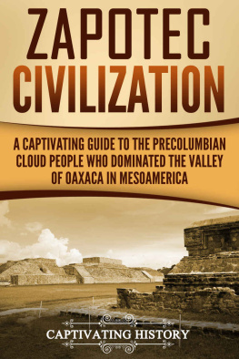 History - Zapotec Civilization: A Captivating Guide to the Pre-Columbian Cloud People Who Dominated the Valley of Oaxaca in Mesoamerica