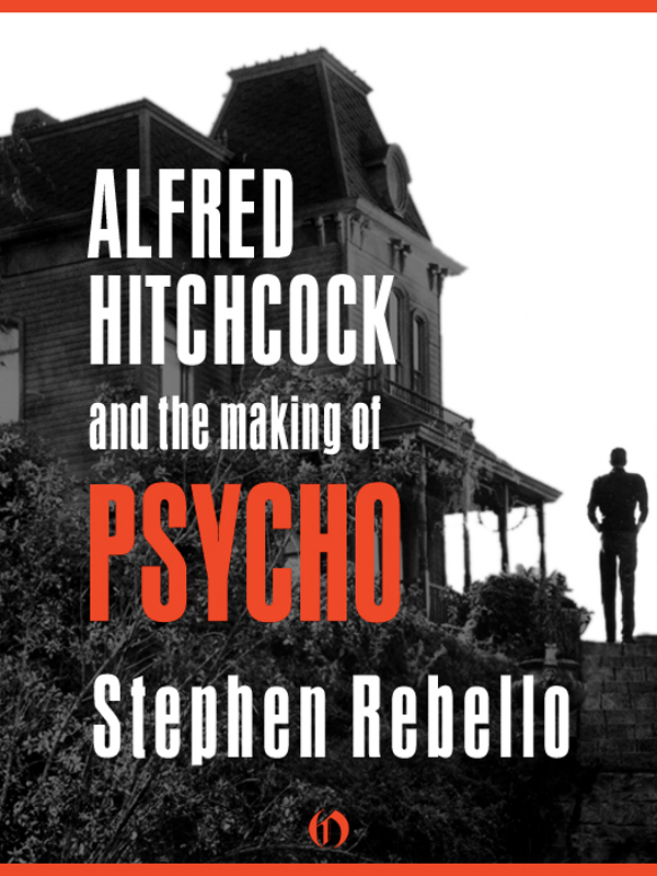 Alfred Hitchcock and the Making of Psycho Stephen Rebello TO MY FAMILY - photo 1