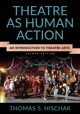 Hischak Theatre as human action: an introduction to theatre arts