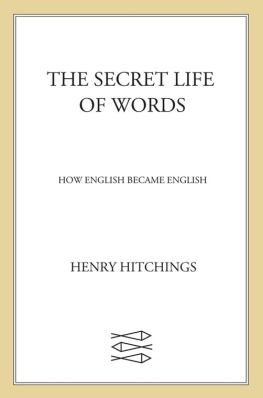 Hitchings The secret life of words: how English became English