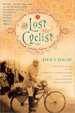 Herlihy David V. The Lost Cyclist: The Epic Tale of an American Adventurer and His Mysterious Disappearance