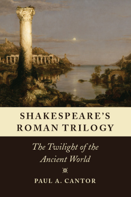 Cantor Paul Arthur - Shakespeares Roman Trilogy: The Twilight of the Ancient World