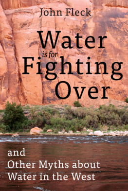 John Fleck Water is for fighting over: and other myths about water in the West