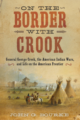 John Gregory Bourke On the Border with Crook: General George Crook, the American Indian Wars, and Life on the American Frontier