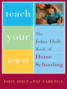 JOHN HOLT - Teach your own: the John Holt book of homeschooling