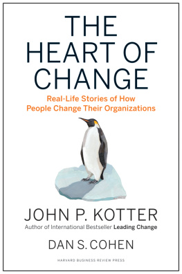 John P. Kotter The Heart of Change: Real-life Stories of how People Change Their Organizations