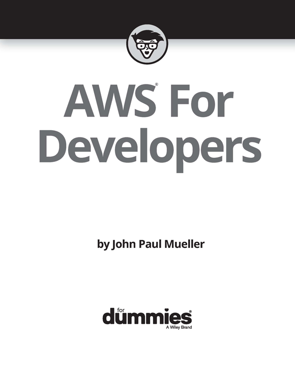 AWS For Developers For Dummies Published by John Wiley Sons Inc 111 - photo 2