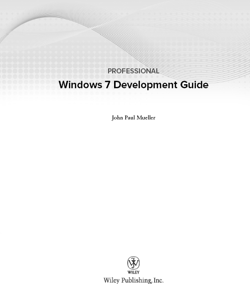 Professional Windows 7 Development Guide Published by Wiley Publishing Inc - photo 2