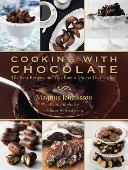 Johansson Magnus Cooking with chocolate: the best recipes and tips from a master pastry chef