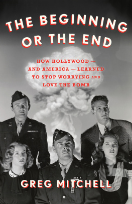 Greg Mitchell - The Beginning or the End: How Hollywood―and America―Learned to Stop Worrying and Love the Bomb