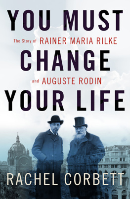 Corbett Rachel - You must change your life: the story of Rainer Maria Rilke and Auguste Rodin