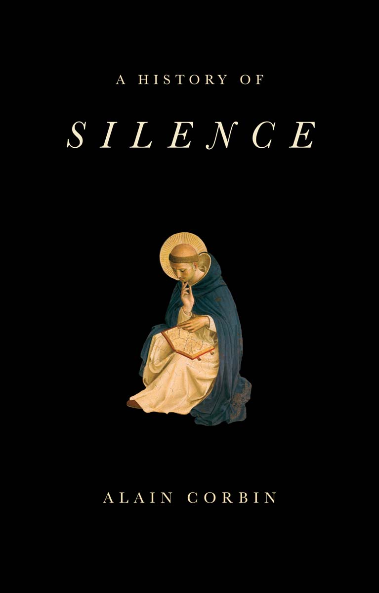 A History of Silence From the Renaissance to the Present Day Alain Corbin - photo 1