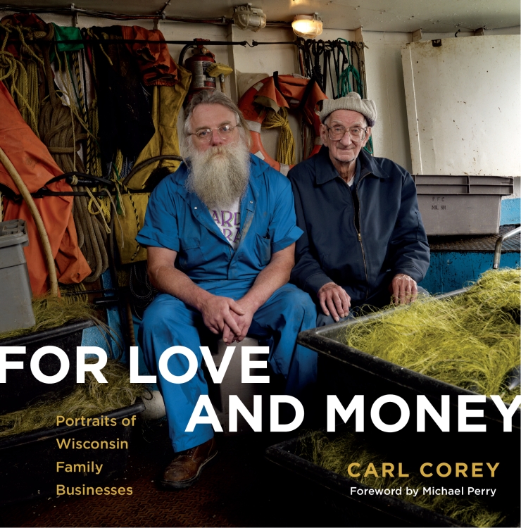 FOR LOVE AND MONEY Portraits of Wisconsin Family Businesses CARL COREY - photo 1