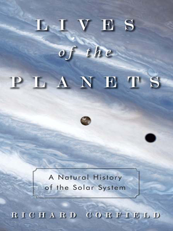 Lives of the Planets LIVES OF THE PLANETS A Natural History of the Solar - photo 1