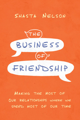 Shasta Nelson - The Business of Friendship: Making the Most of Our Relationships Where We Spend Most of Our Time