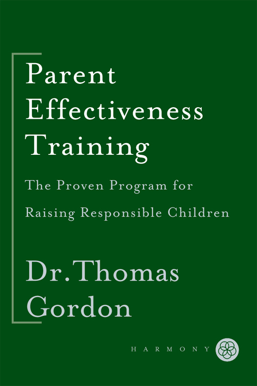 Parent Effectiveness Training Contents AUTHORS NOTE To make the book more - photo 1