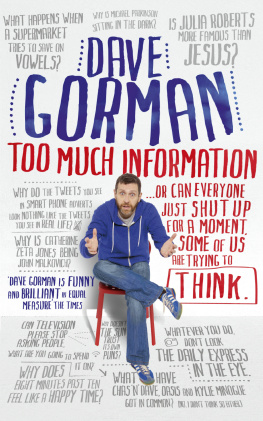 Gorman Too much information: ... or can everyone just shut up for a moment, some of us are trying to think