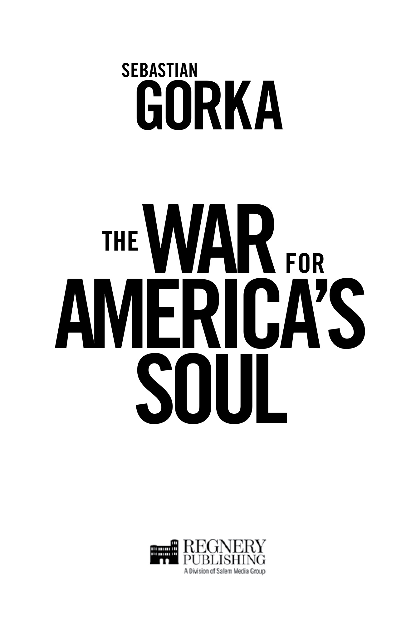 Praise for THE WAR FOR AMERICAS SOUL Sebastian Gorka is a force of reason a - photo 2