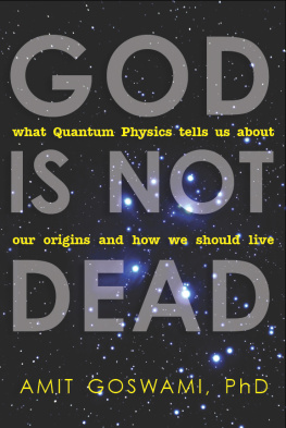 Goswami - God is not dead: what quantum physics tells us about our origins and how we should live