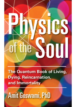 Goswami - Physics of the soul: the quantum book of living, dying, reincarnation, and immortality