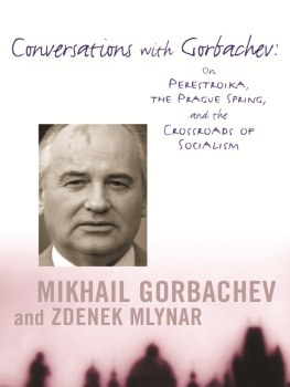 Gorbachev Mikhail Sergeevich - Conversations with Gorbachev: on Perestroika, the Prague spring, and the crossroads of socialism