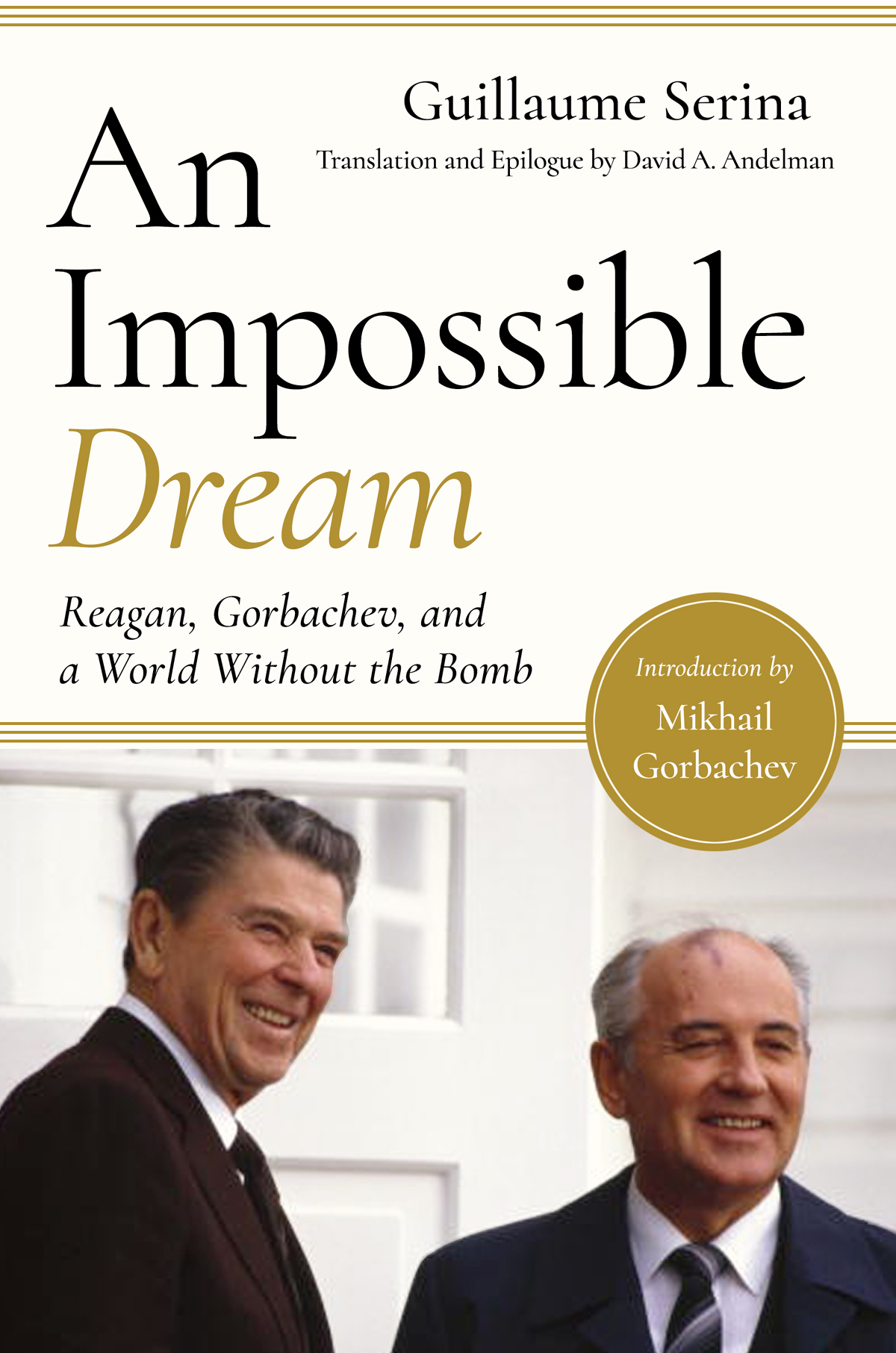 An Impossible Dream Reagan Gorbachev and a World Without the Bomb - photo 1