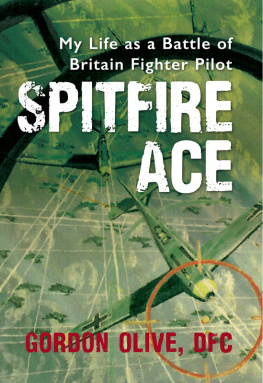 Gordon Olive - Spitfire Ace: my life as a Battle of Britian fighter pilot