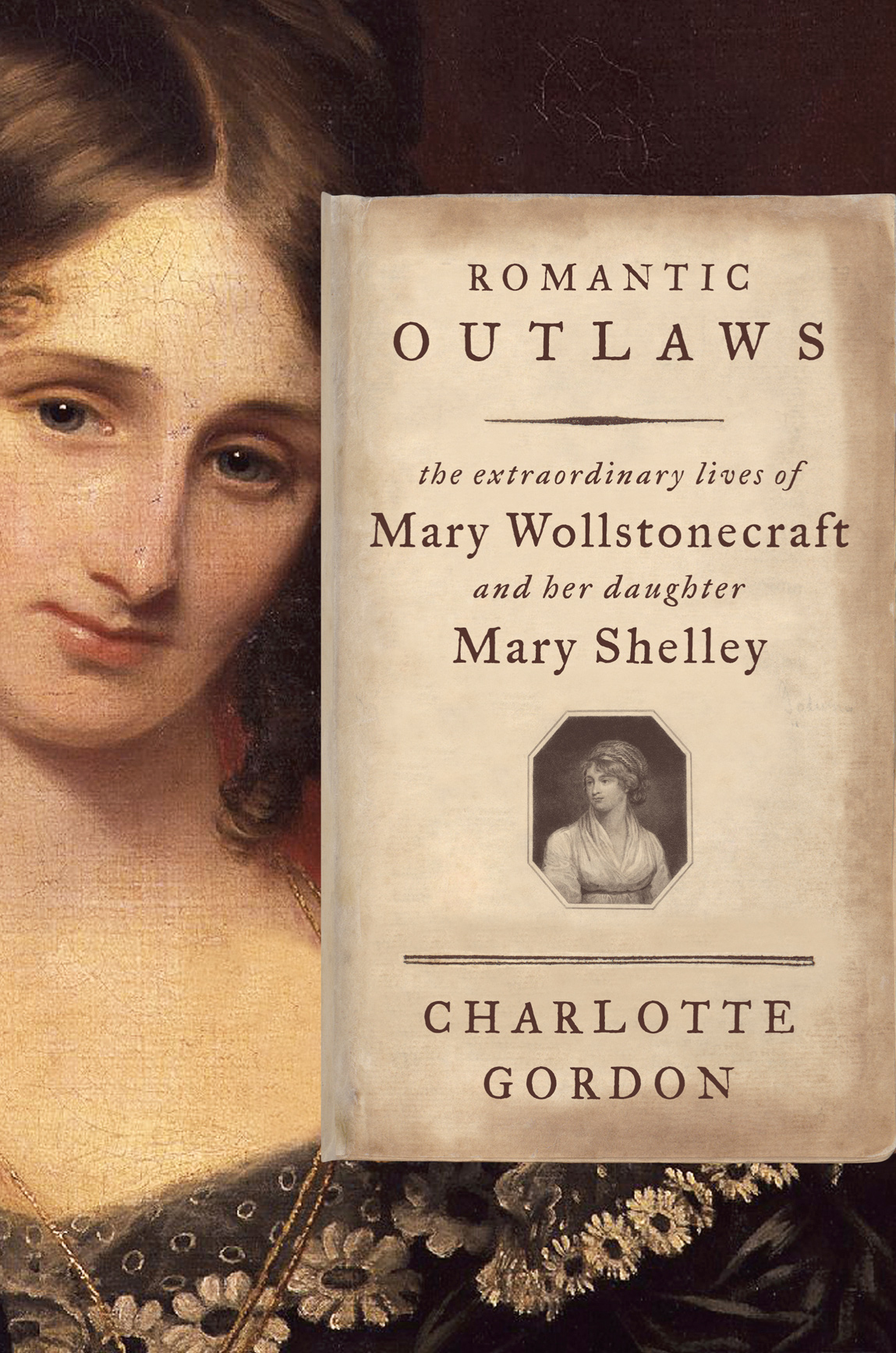 Romantic outlaws the extraordinary lives of Mary Wollstonecraft and her daughter Mary Shelley - photo 1