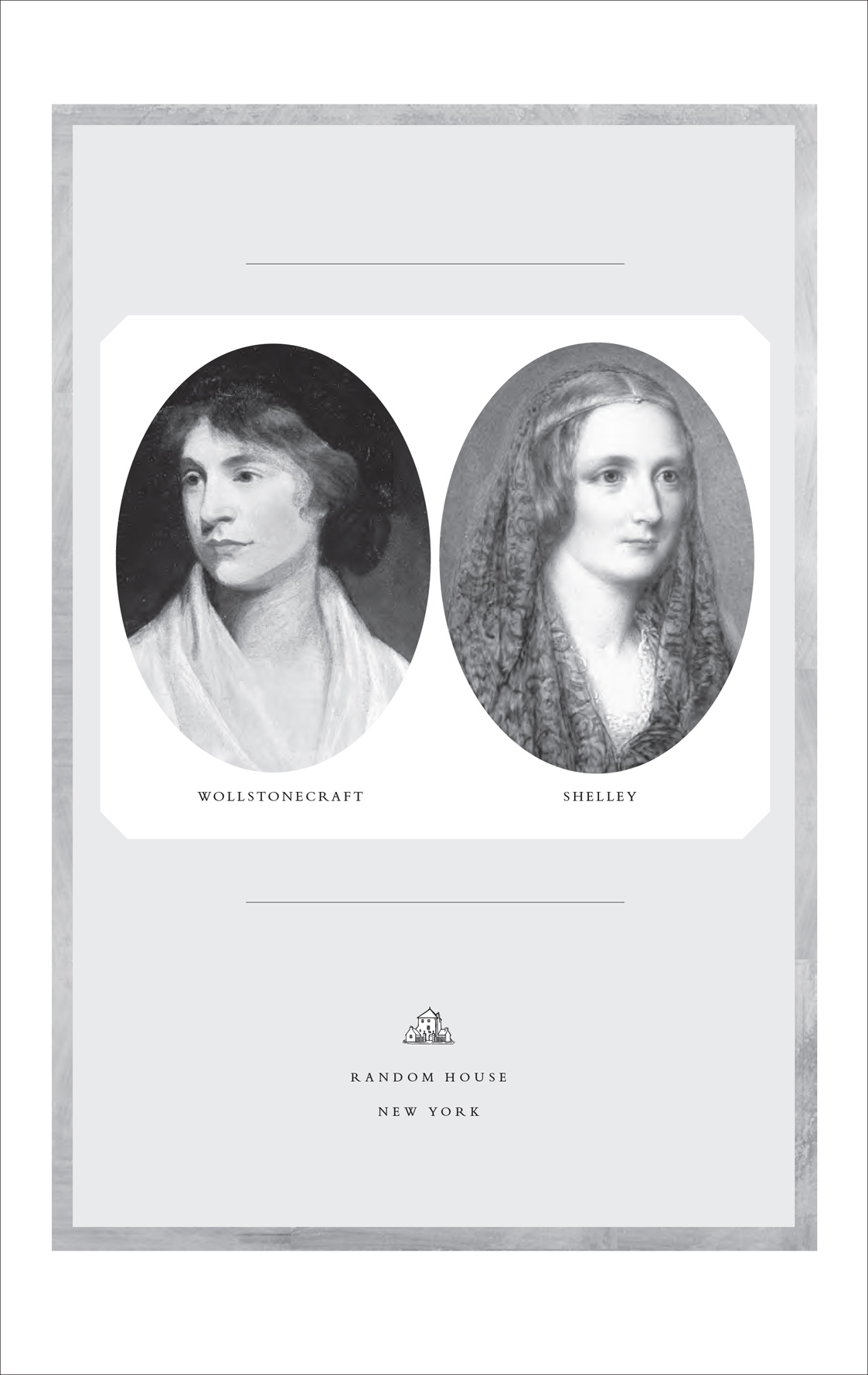 Romantic outlaws the extraordinary lives of Mary Wollstonecraft and her daughter Mary Shelley - photo 2