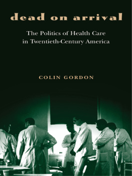 Gordon - Dead on Arrival: The Politics of Health Care in Twentieth-century America (Politics and society in twentieth-century America)