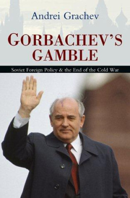 Grachev - Gorbachevs Gamble: Soviet Foreign Policy and the End of the Cold War