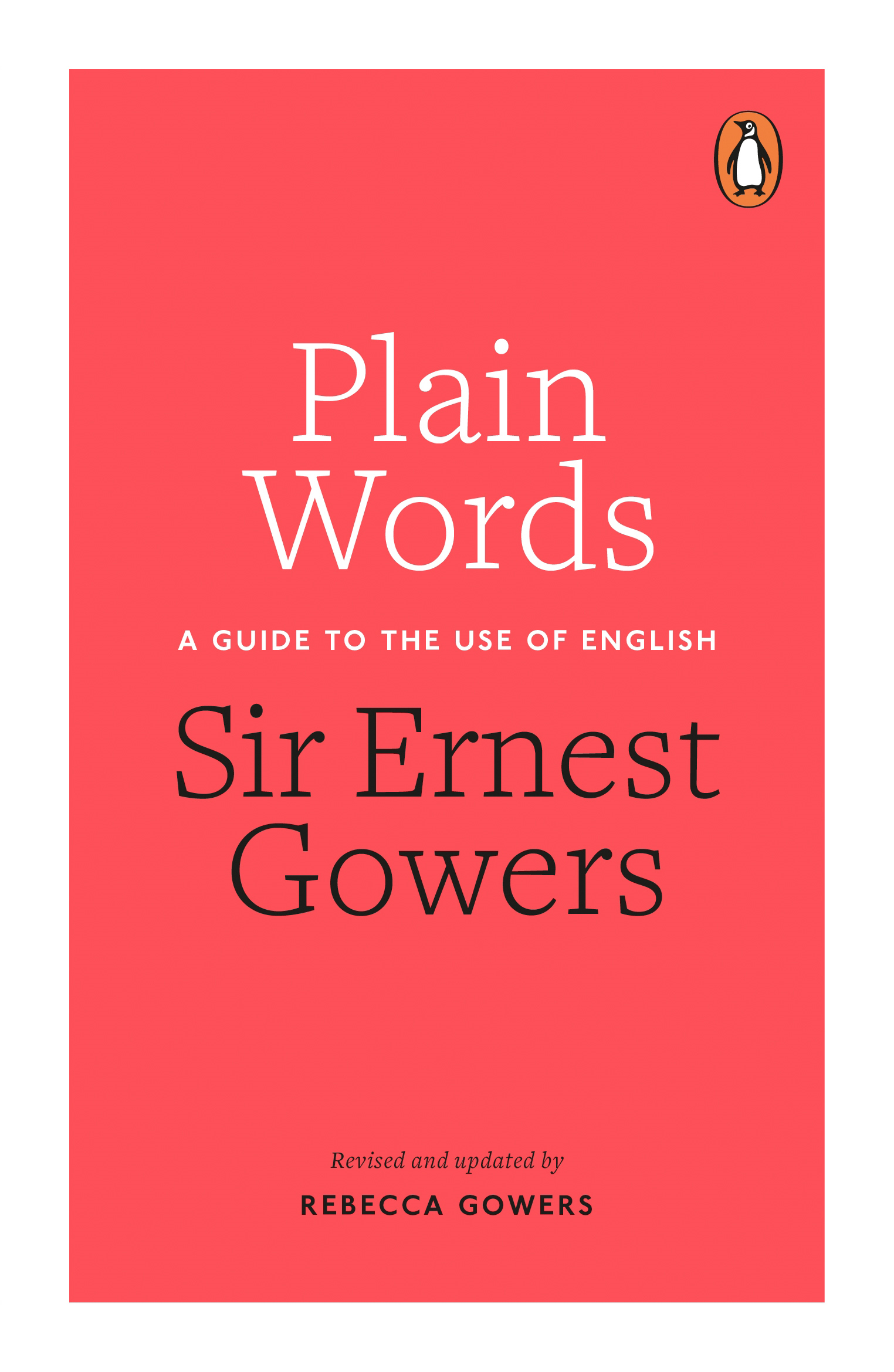 Ernest Gowers PLAIN WORDS A Guide to the Use of English Revised and updat - photo 1