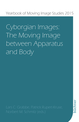 Grabbe Lars Christian Cyborgian images: the moving image between apparatus and body