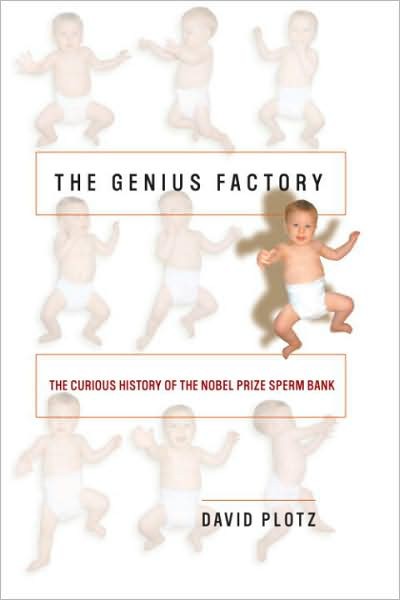 THE GENIUS FACTORY THE CURIOUS HISTORY OF THE NOBEL PRIZE SPERM BANK DAVID - photo 1