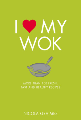 Graimes - I love my wok: more than 100 fresh, fast and healthy recipes