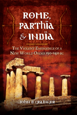 Grainger - Rome, Parthia, India: the violent emergence of a New World Order 150-140 BC