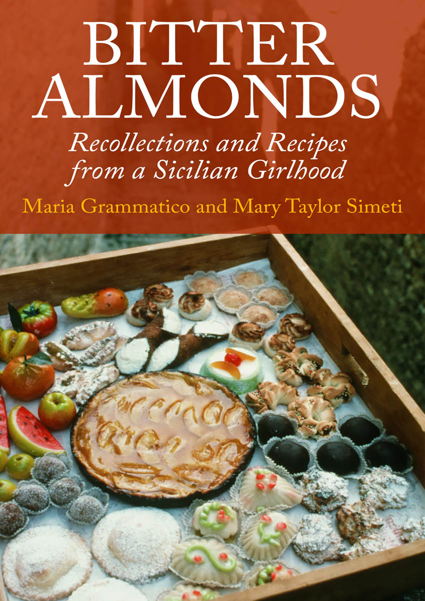 Bitter Almonds Recollections and Recipes from a Sicilian Girlhood Maria - photo 1