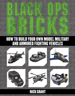 Grant Black Ops Bricks: How to Build Your Own Model Military and Armored Fighting Vehicles