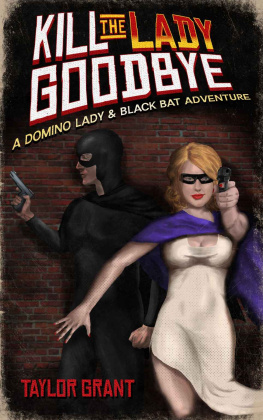 Grant - Kill the Lady Goodbye (A Short Story): A Domino Lady & Black Bat Adventure