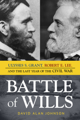 Grant Ulysses Simpson - Battle of wills: Ulysses S. Grant, Robert E. Lee, and the last year of the Civil War