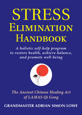 Grandmaster Adrian Simon Lowe - The stress elimination handbook: a holistic self-help program to restore health, achieve balance, and promote well-being